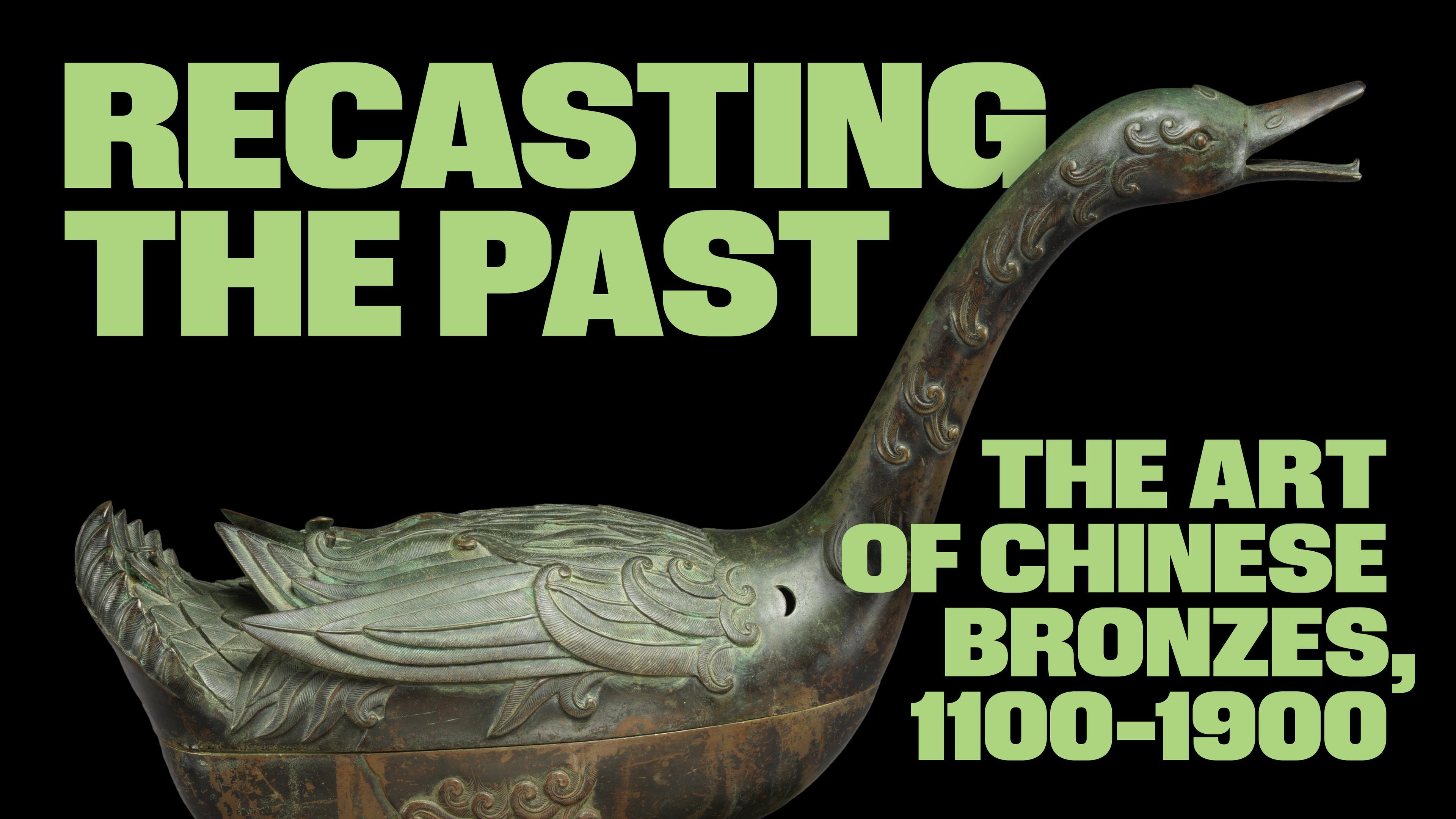 Recasting the Past: The Art of Chinese Bronzes, 1100–1900
